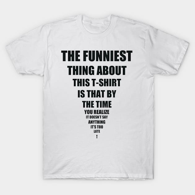 The Funniest Thing T-Shirt by iONIC